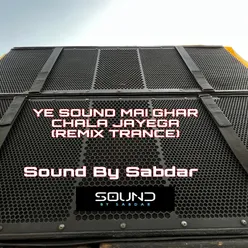 Ye Sound Mai Ghar Chala Jayega (Remix Trance)